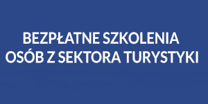 Bezpłatne szkolenia stacjonarne osób z sektora turystyki w Suwałkach i Augustowie